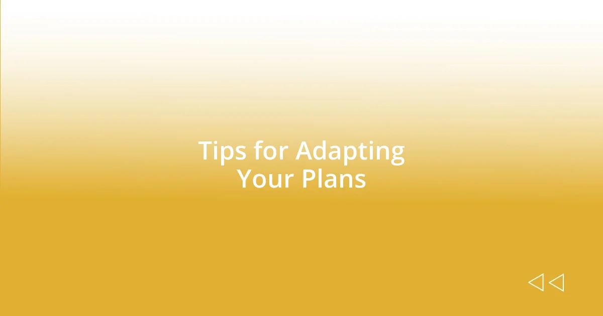 Tips for Adapting Your Plans