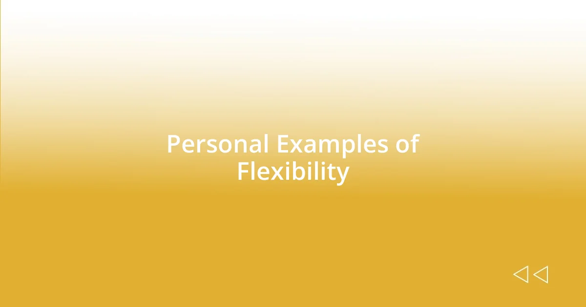 Personal Examples of Flexibility