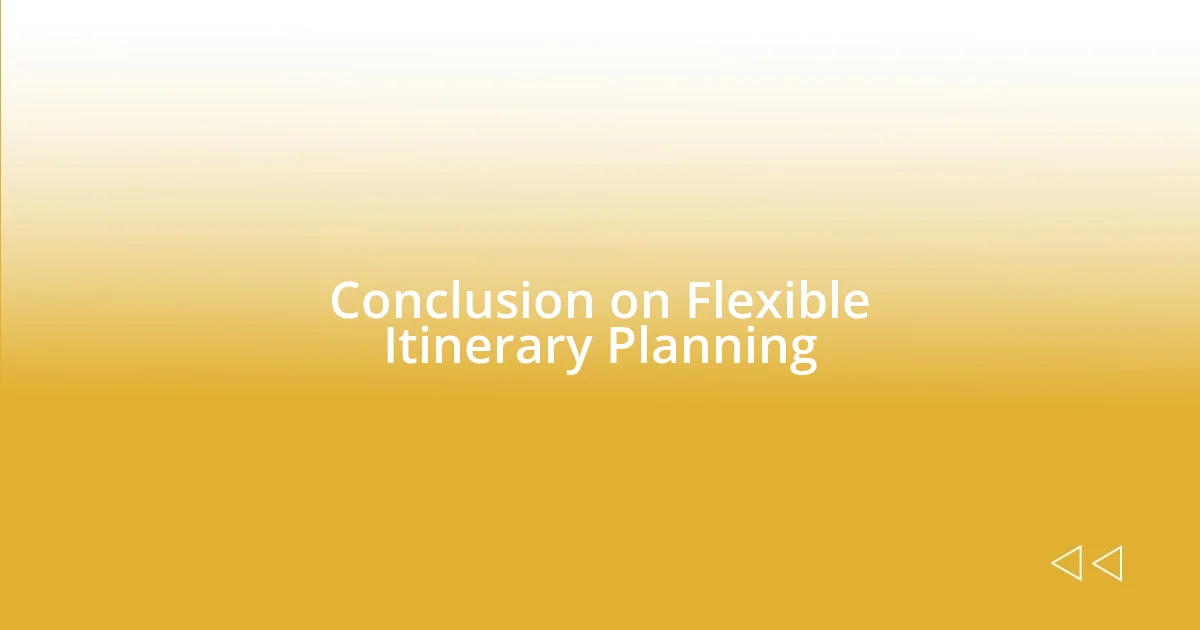 Conclusion on Flexible Itinerary Planning