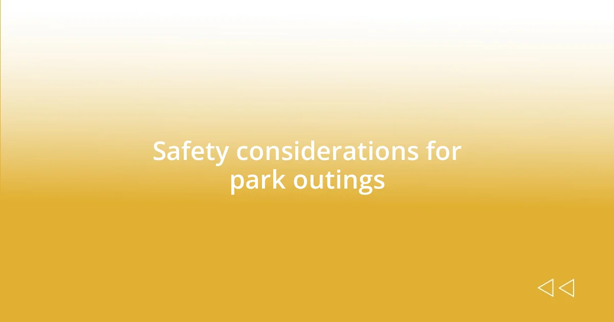 Safety considerations for park outings