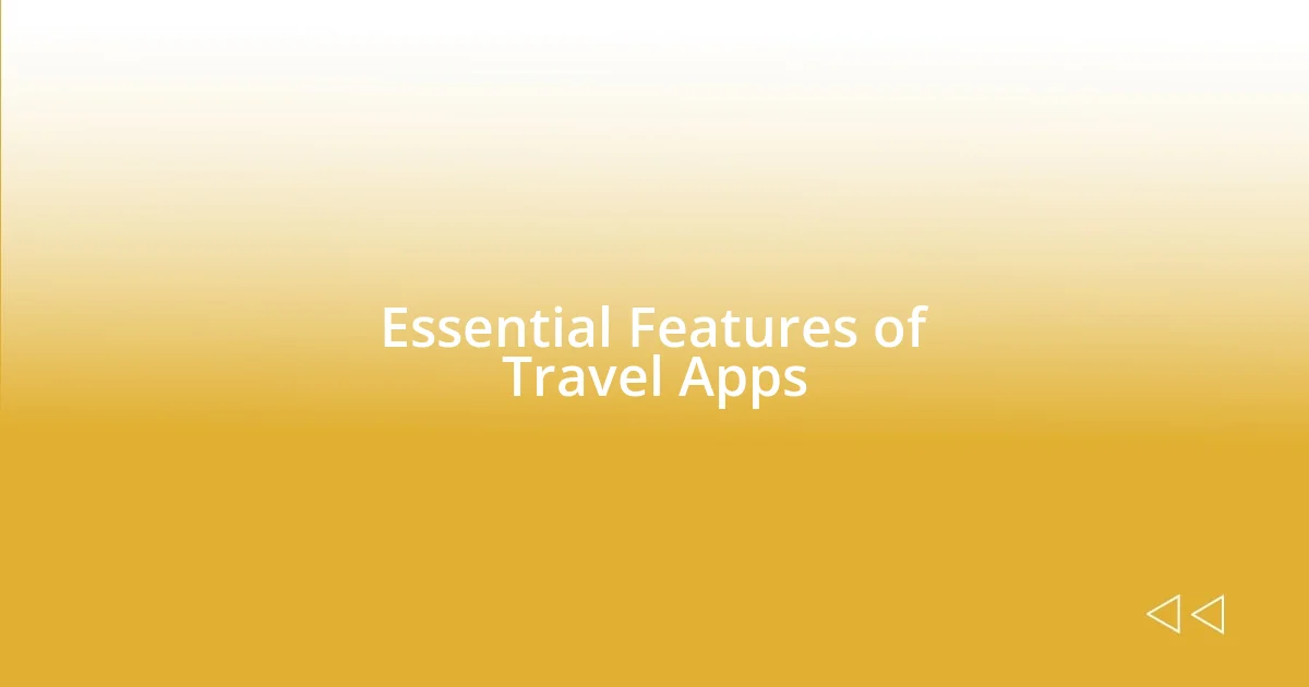 Essential Features of Travel Apps