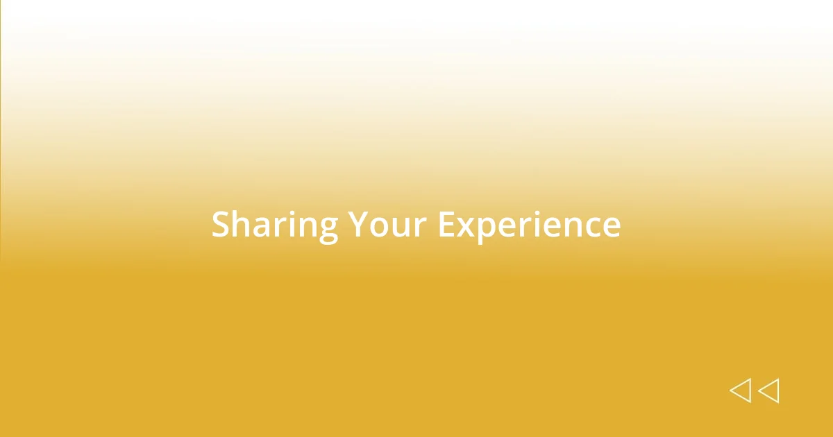 Sharing Your Experience