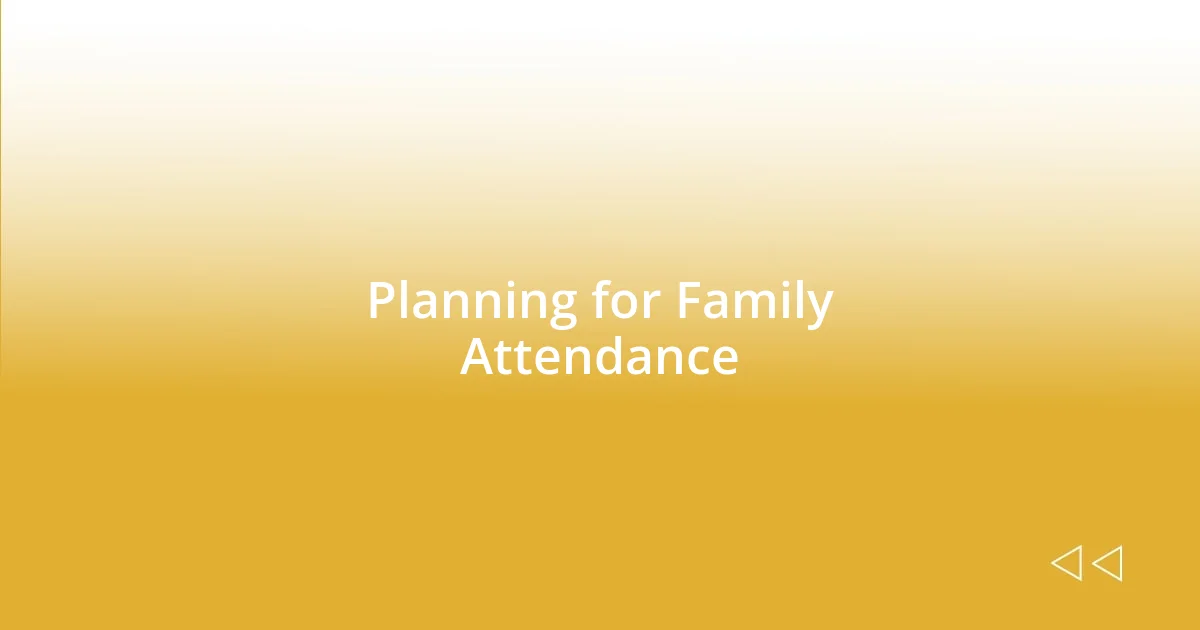 Planning for Family Attendance