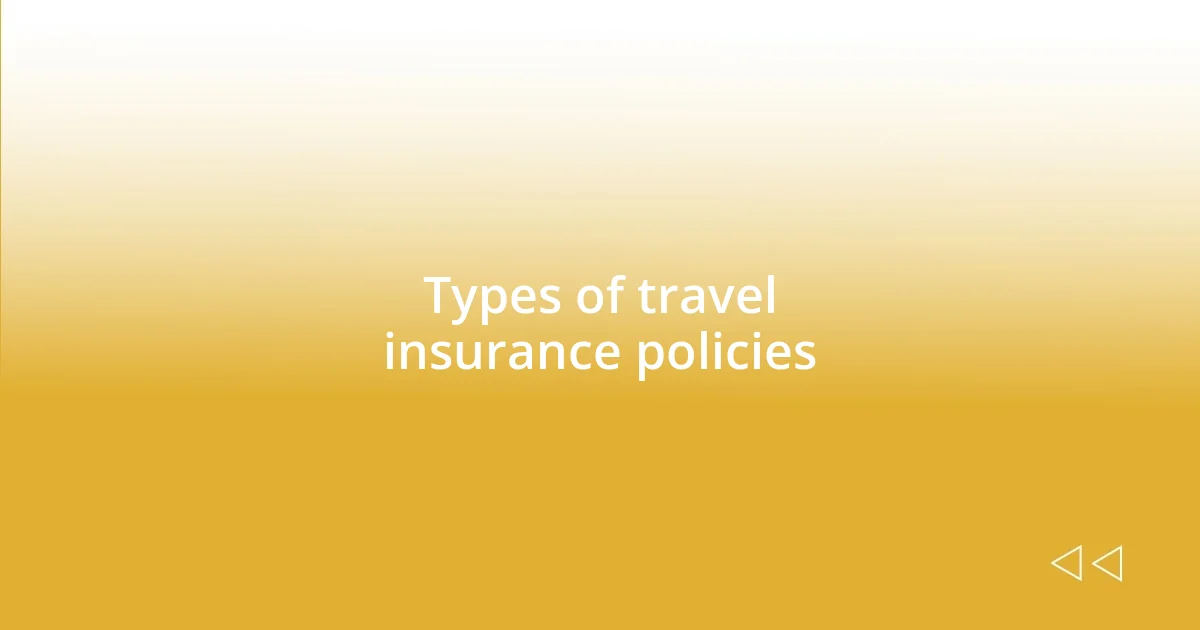 Types of travel insurance policies