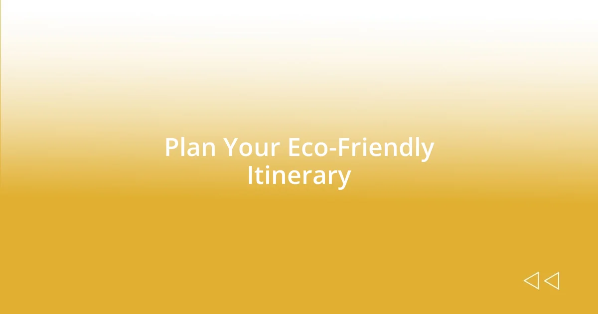 Plan Your Eco-Friendly Itinerary