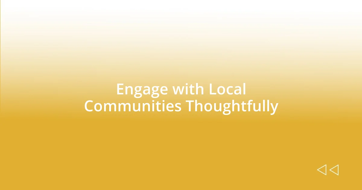 Engage with Local Communities Thoughtfully