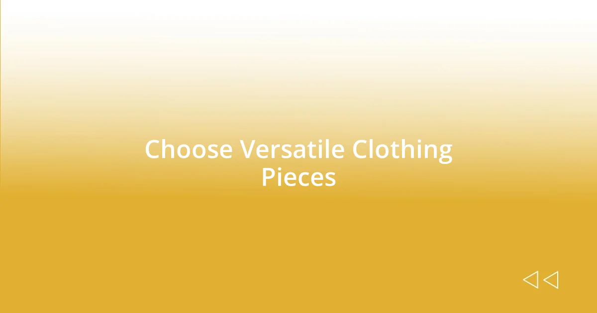 Choose Versatile Clothing Pieces