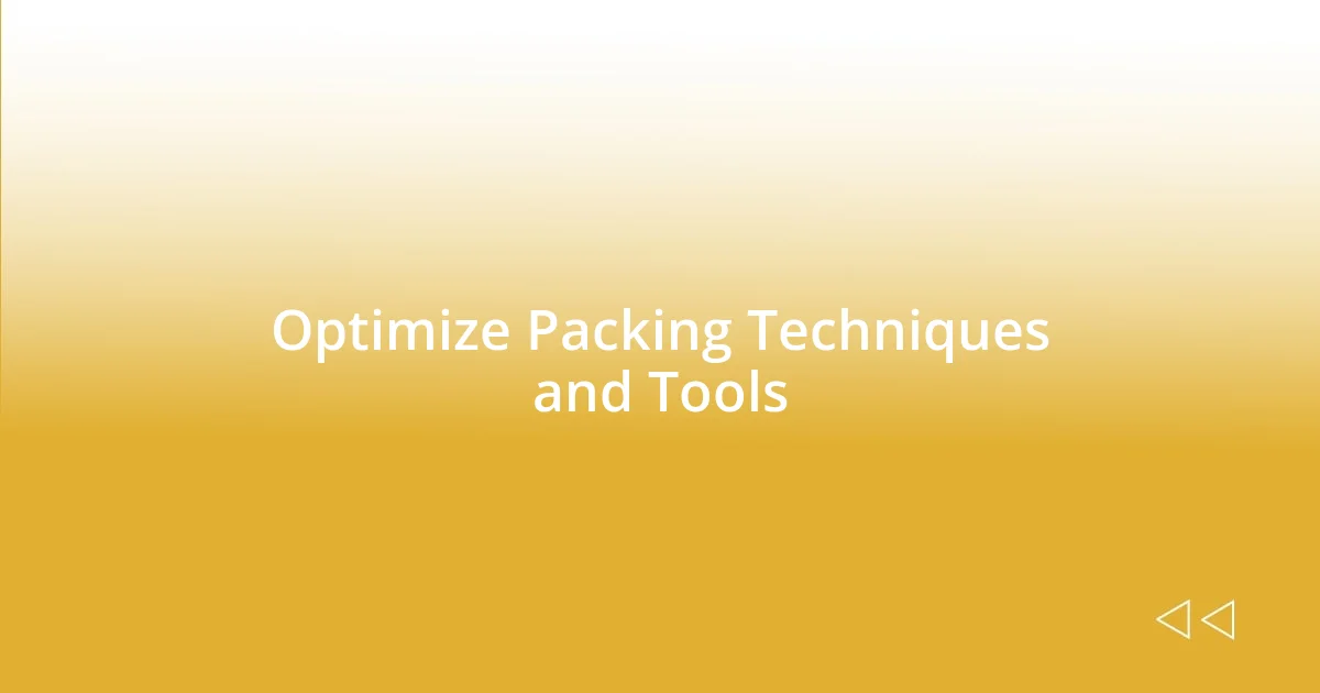 Optimize Packing Techniques and Tools