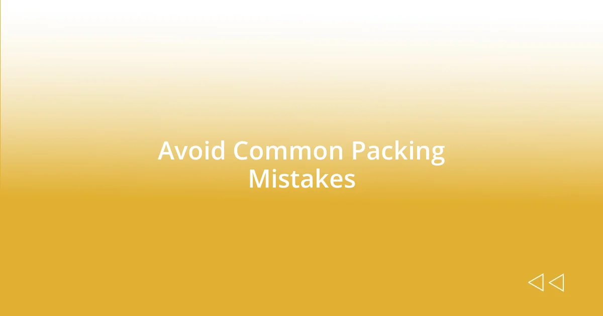 Avoid Common Packing Mistakes