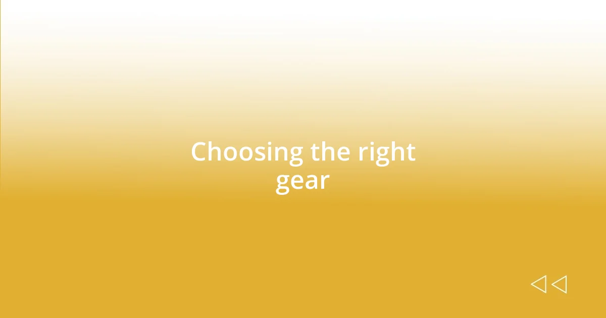 Choosing the right gear