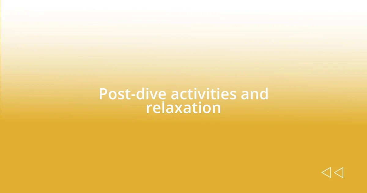 Post-dive activities and relaxation