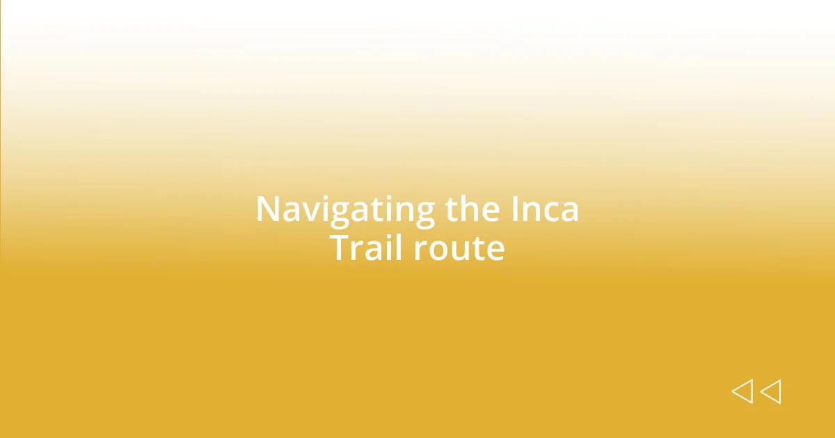 Navigating the Inca Trail route