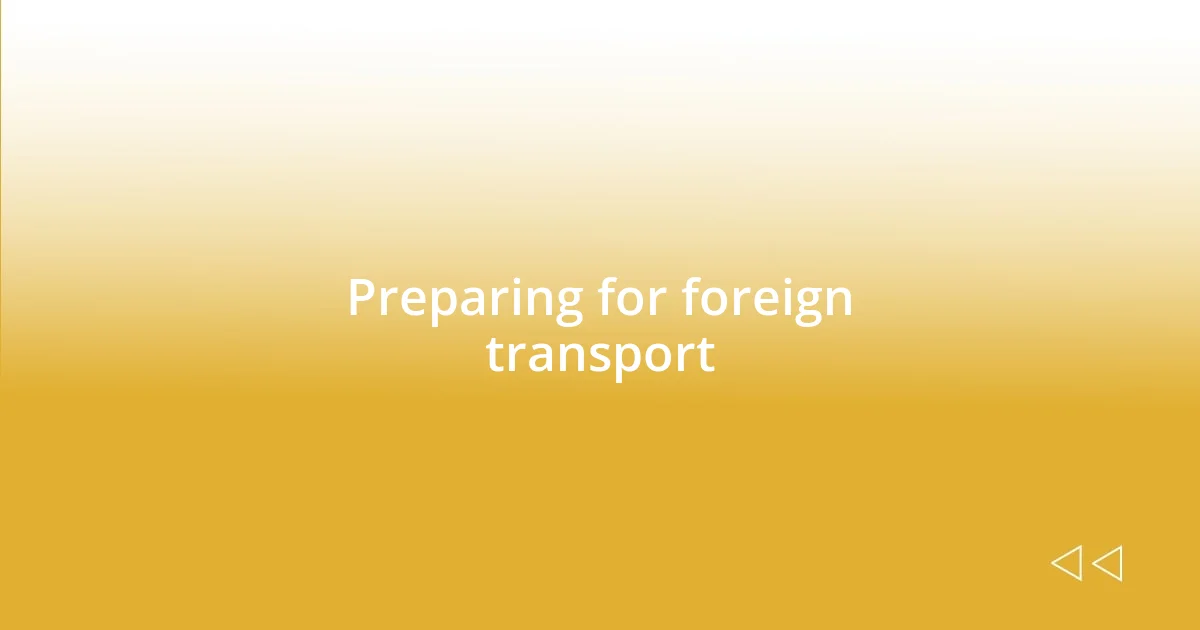 Preparing for foreign transport