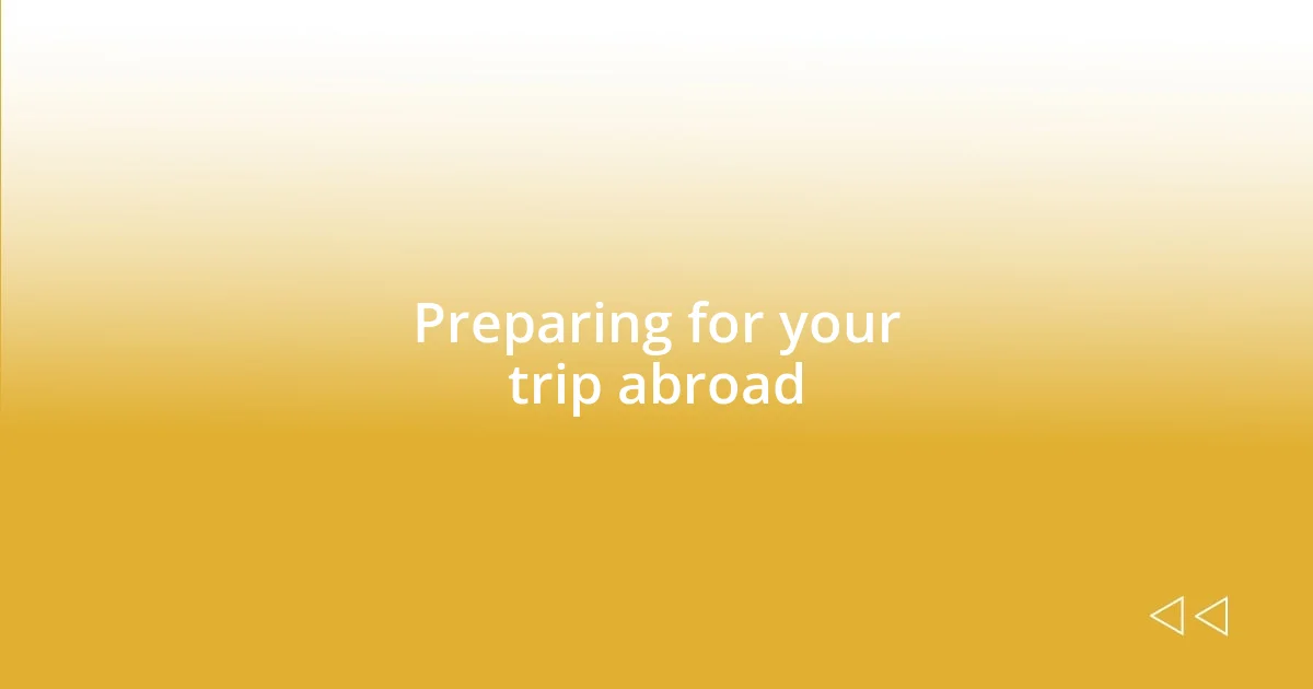 Preparing for your trip abroad