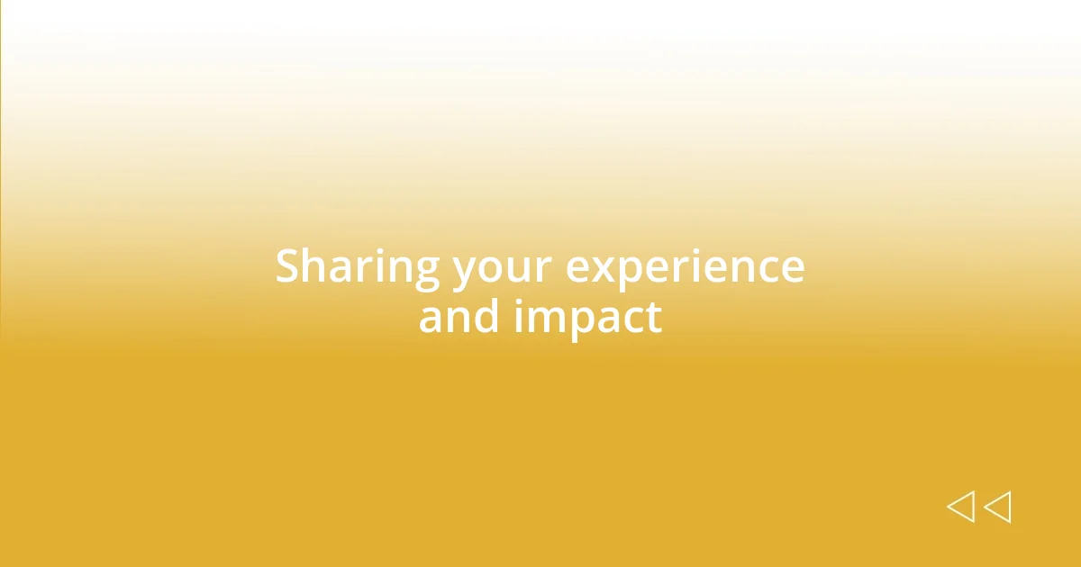 Sharing your experience and impact