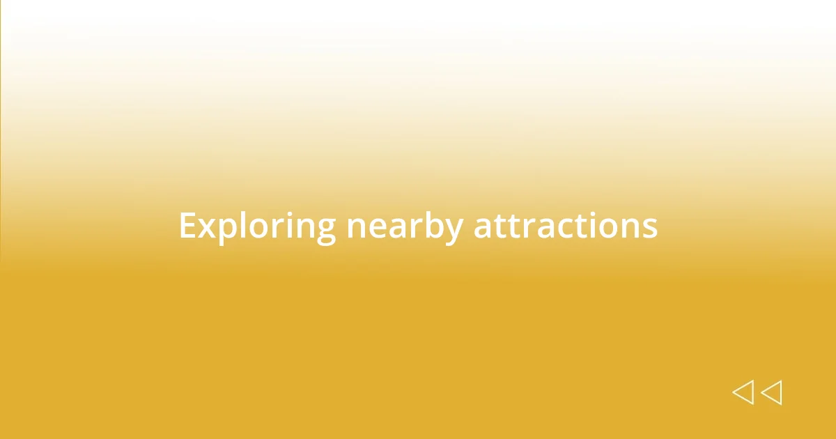 Exploring nearby attractions