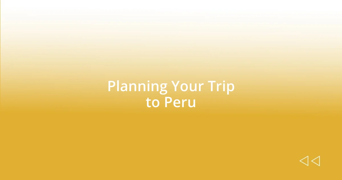 Planning Your Trip to Peru