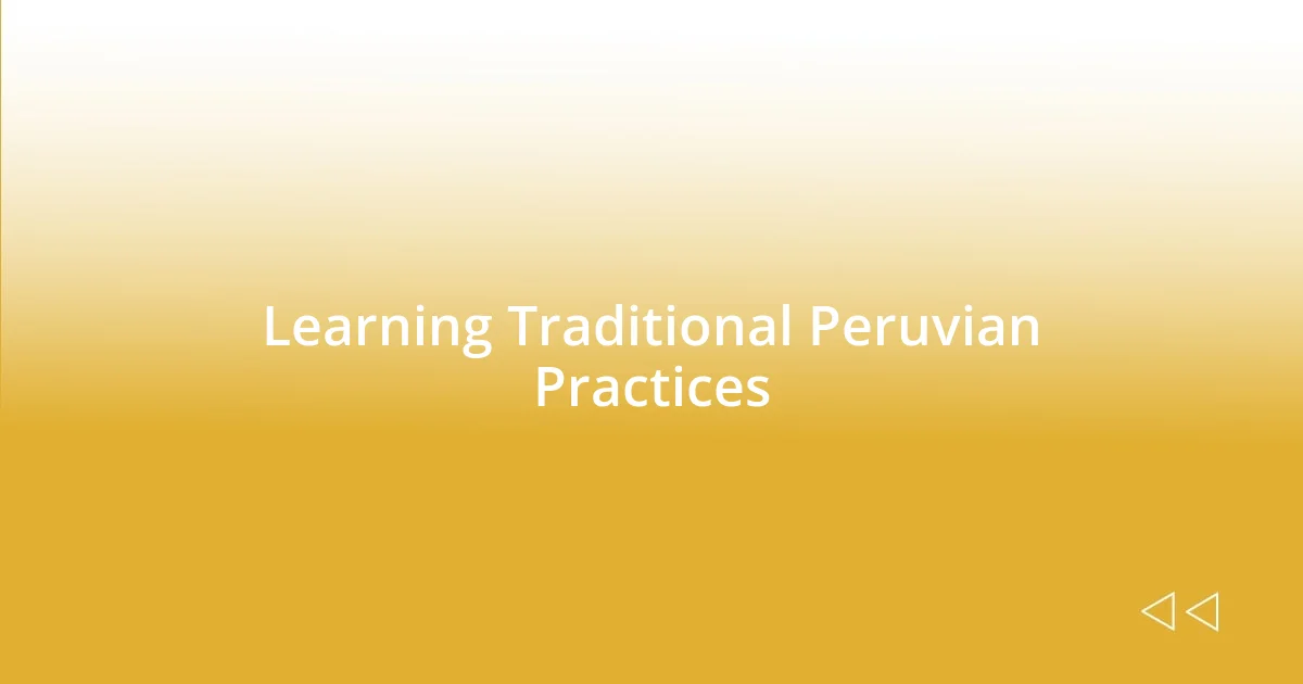 Learning Traditional Peruvian Practices