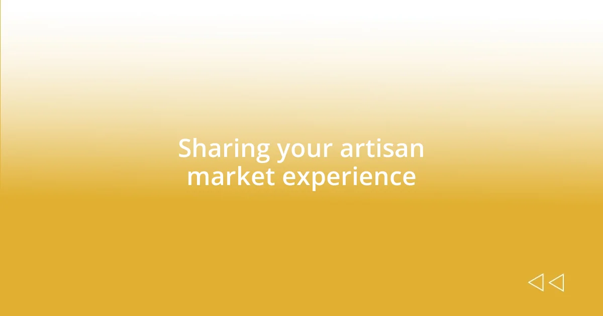 Sharing your artisan market experience