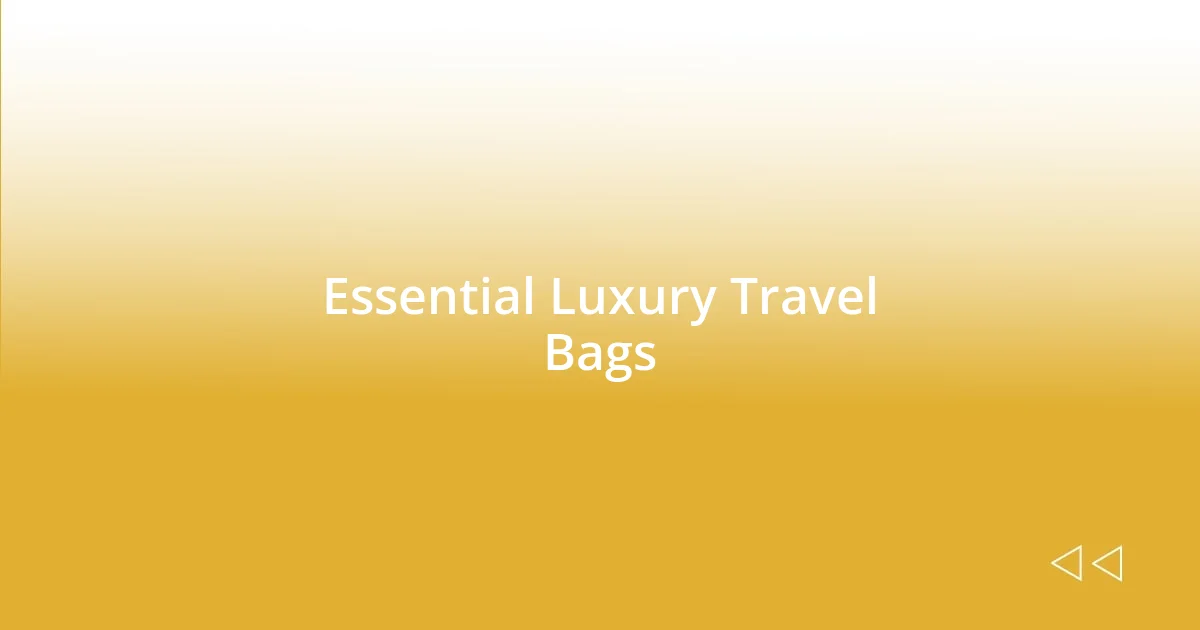 Essential Luxury Travel Bags