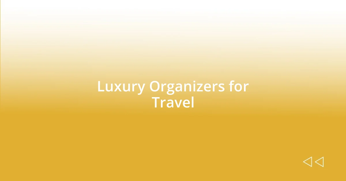 Luxury Organizers for Travel