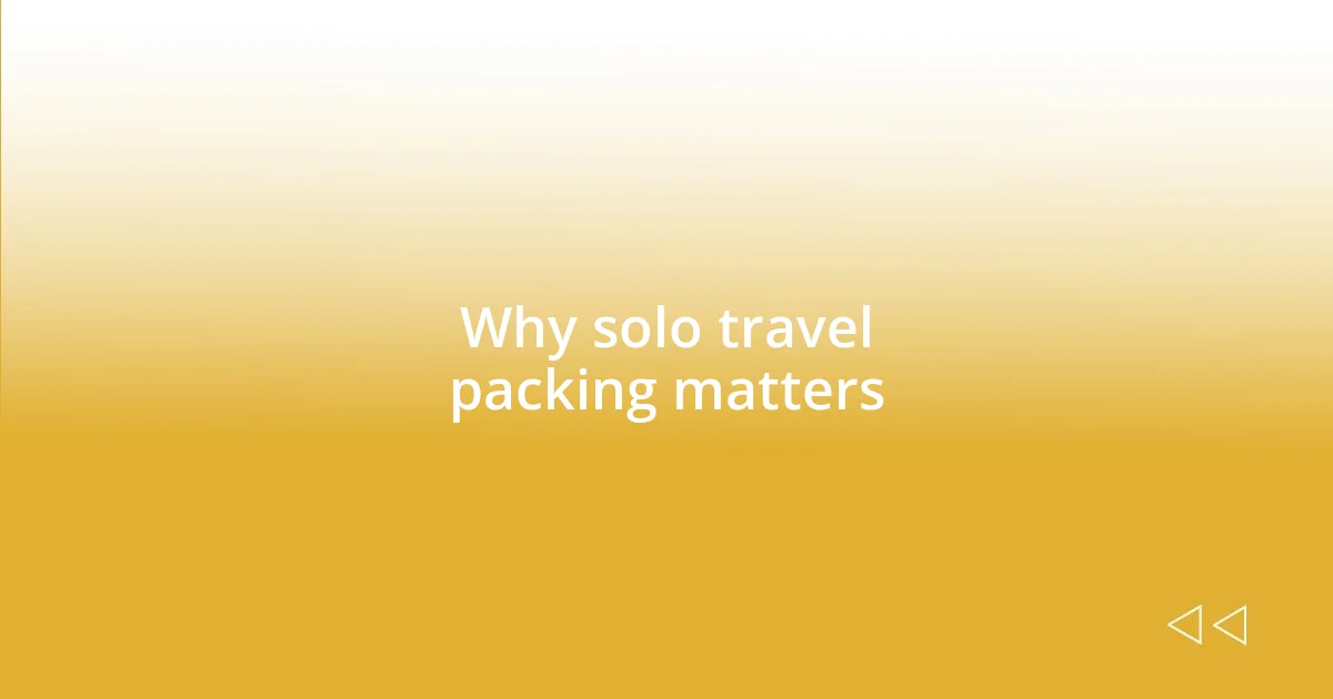 Why solo travel packing matters