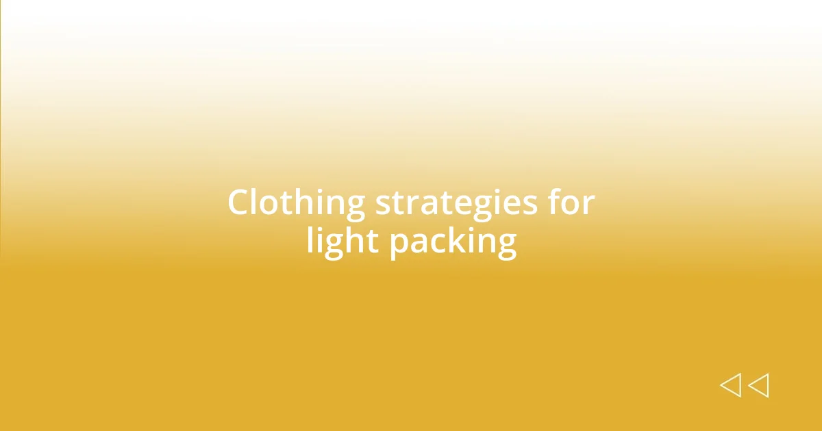 Clothing strategies for light packing