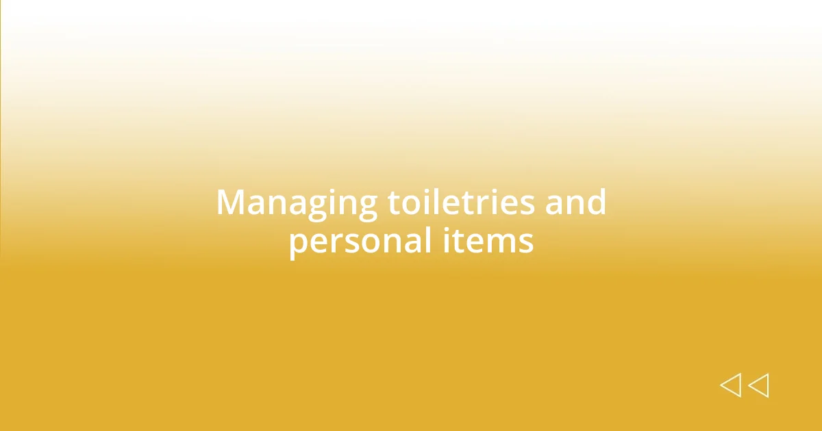 Managing toiletries and personal items