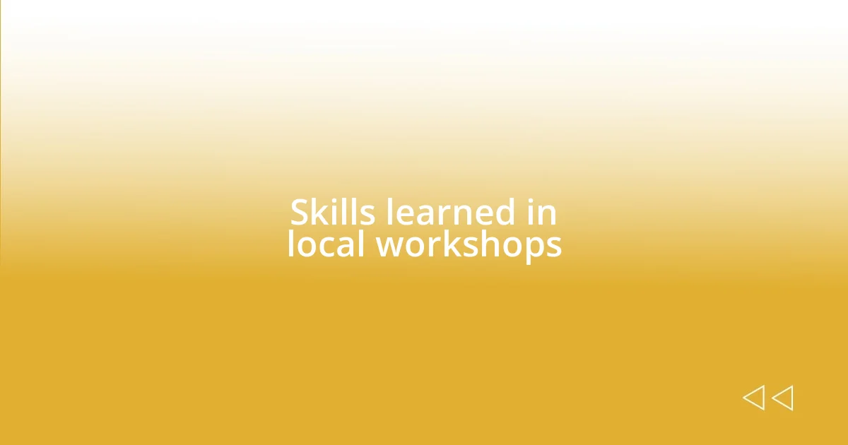 Skills learned in local workshops