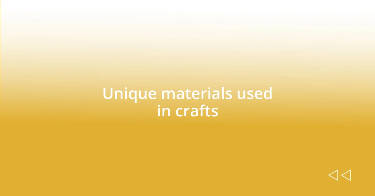 Unique materials used in crafts