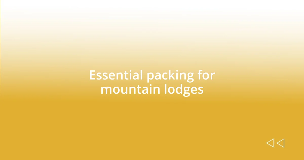 Essential packing for mountain lodges