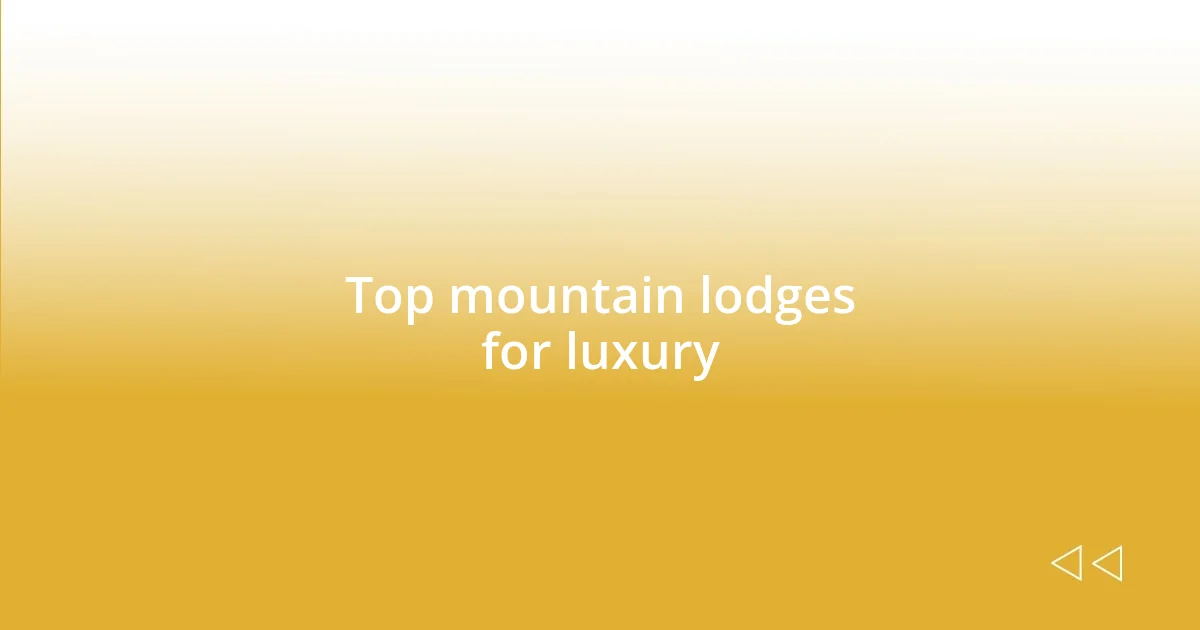 Top mountain lodges for luxury