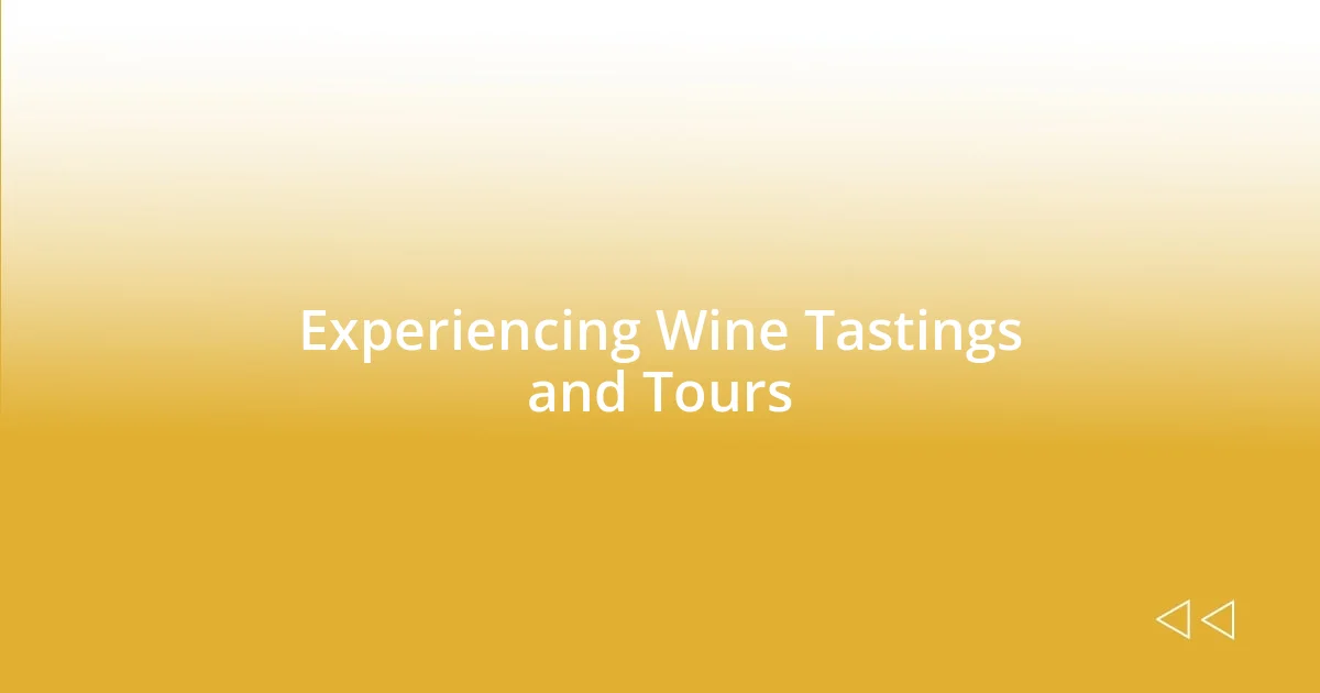 Experiencing Wine Tastings and Tours