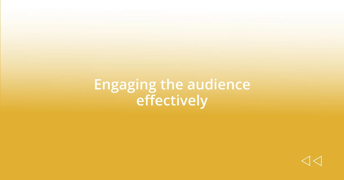 Engaging the audience effectively