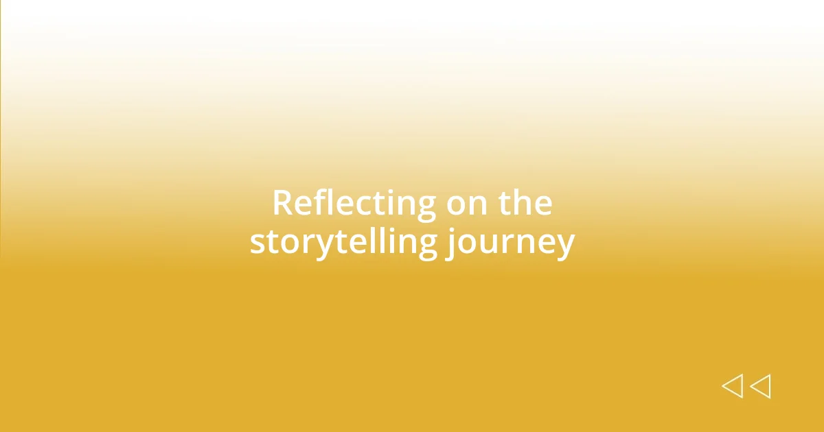 Reflecting on the storytelling journey