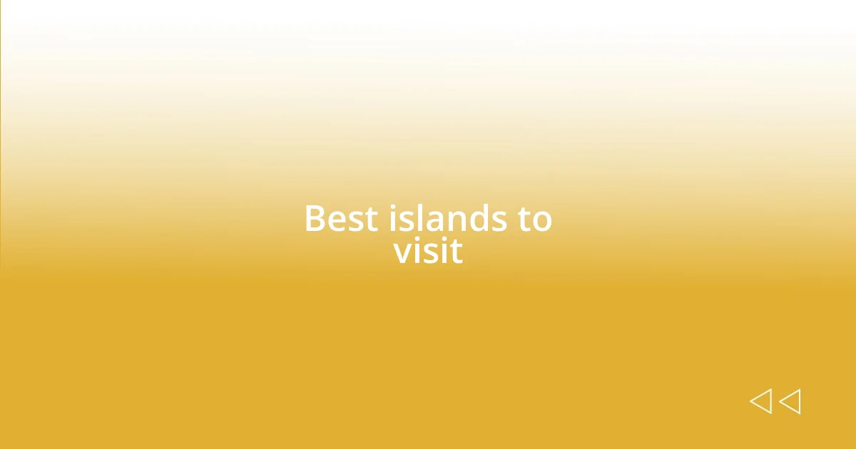 Best islands to visit