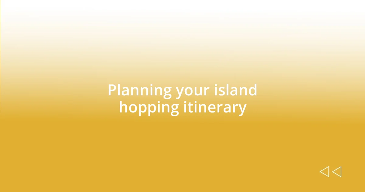 Planning your island hopping itinerary