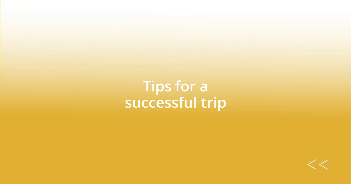 Tips for a successful trip