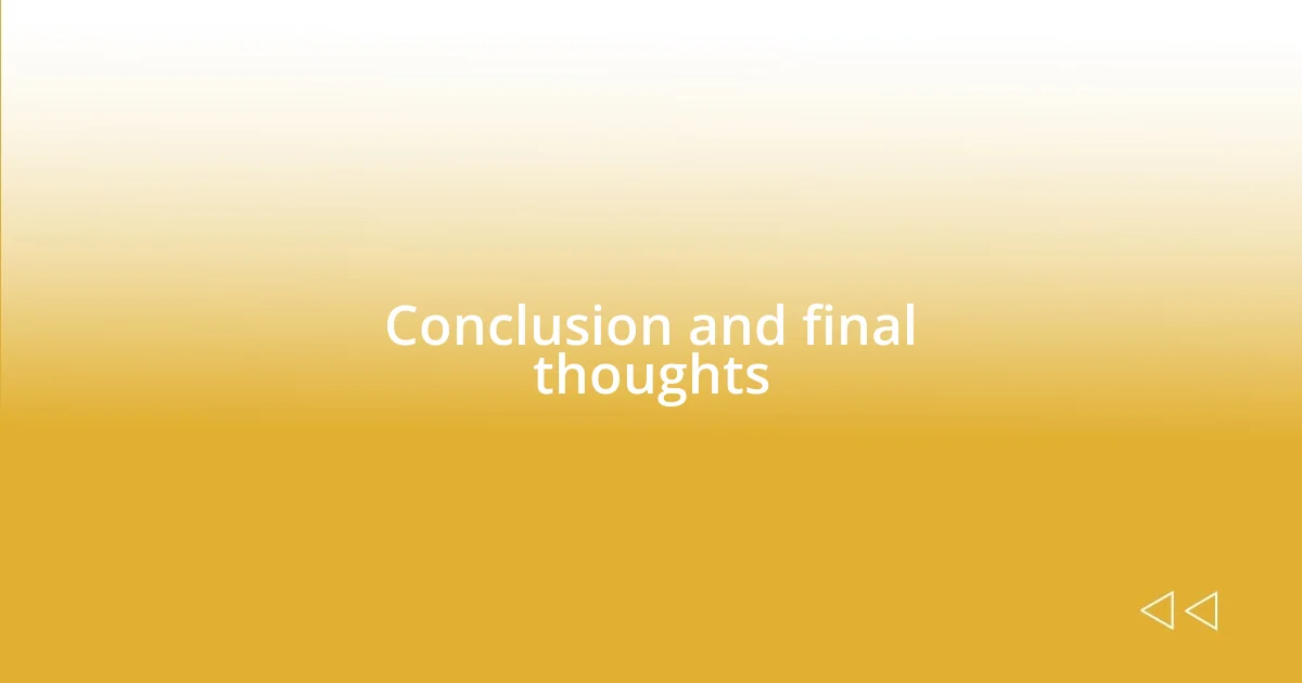 Conclusion and final thoughts