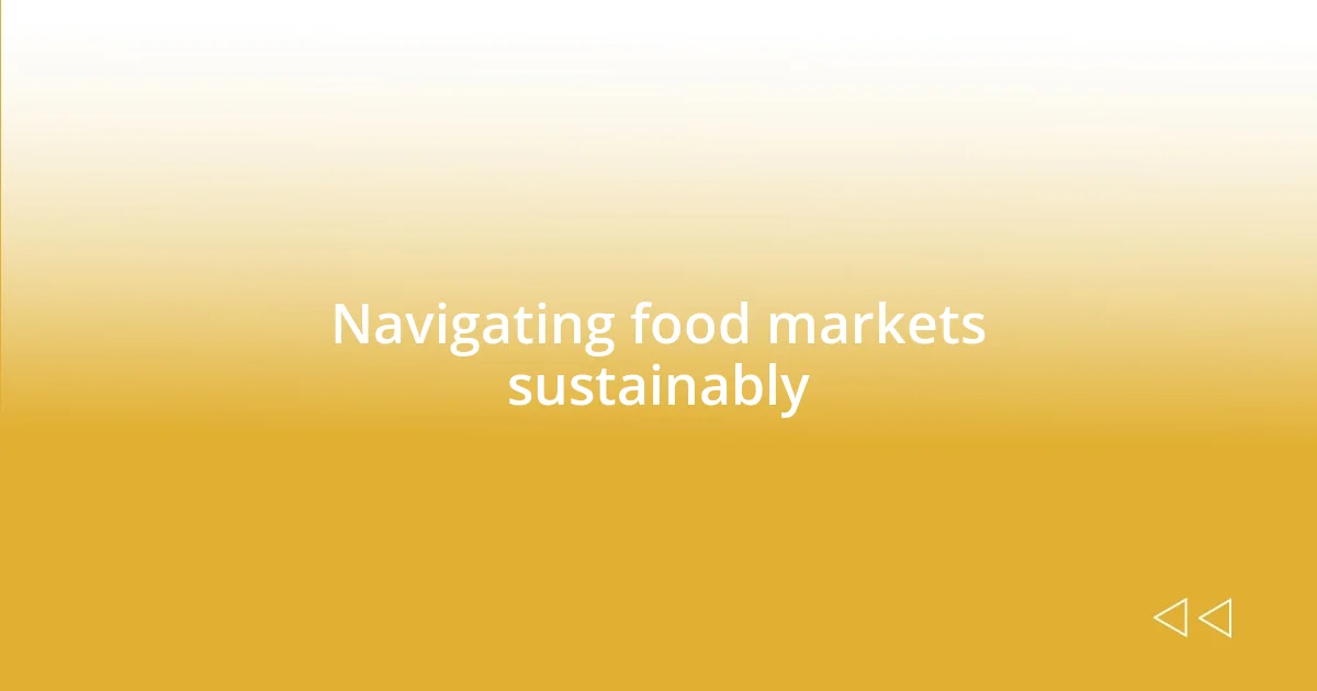 Navigating food markets sustainably