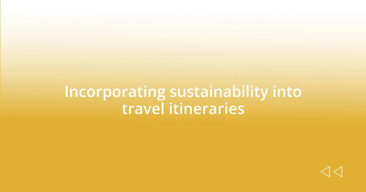 Incorporating sustainability into travel itineraries