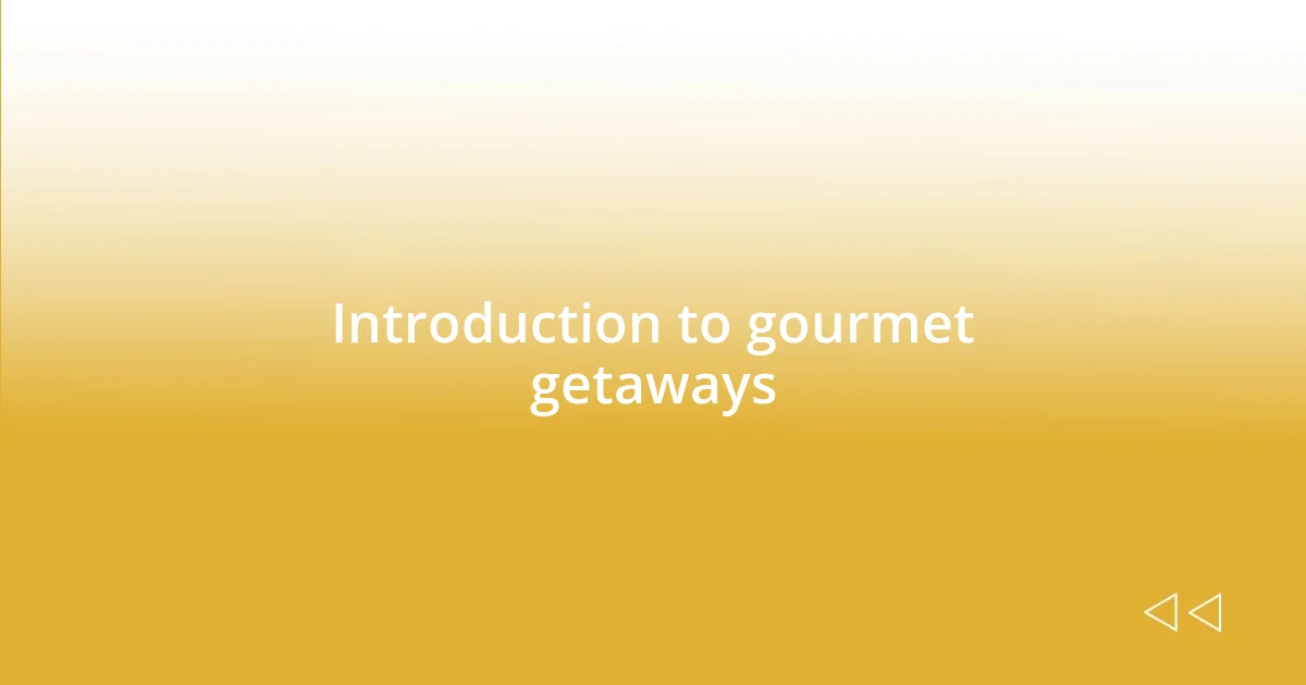 Introduction to gourmet getaways