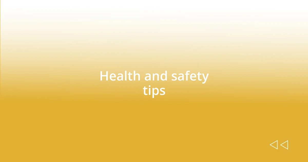 Health and safety tips