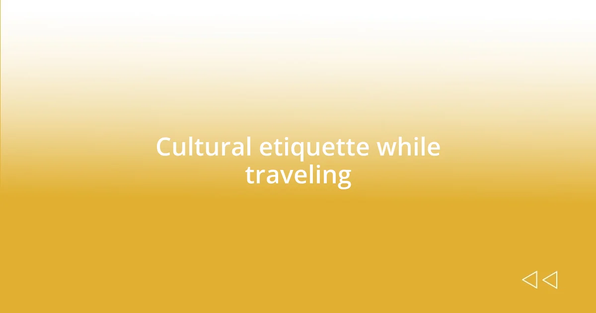 Cultural etiquette while traveling