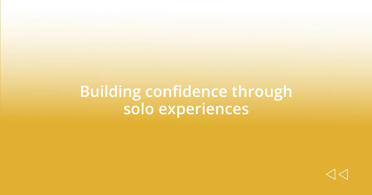 Building confidence through solo experiences