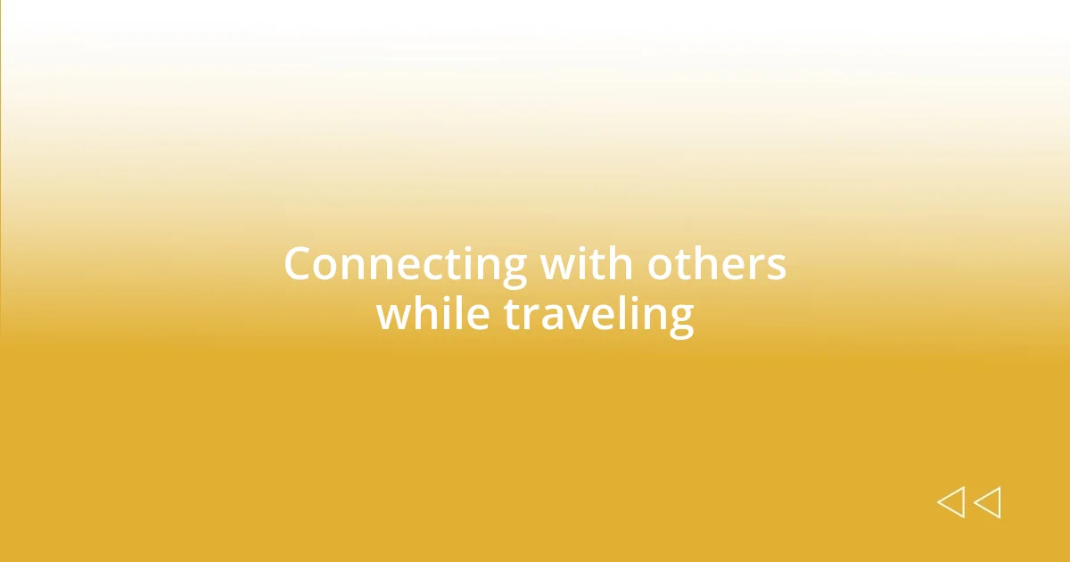 Connecting with others while traveling