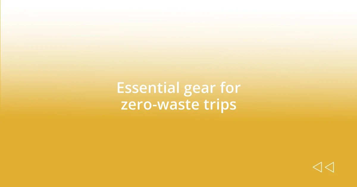 Essential gear for zero-waste trips