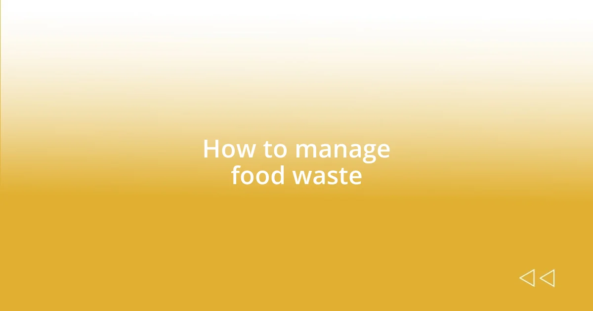 How to manage food waste