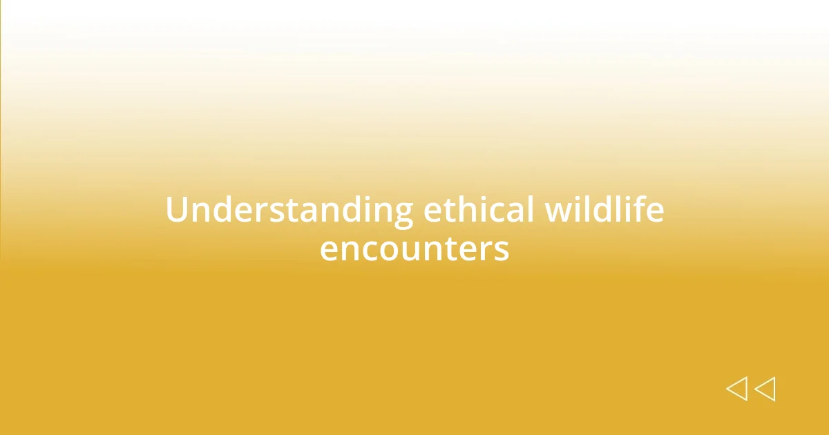 Understanding ethical wildlife encounters