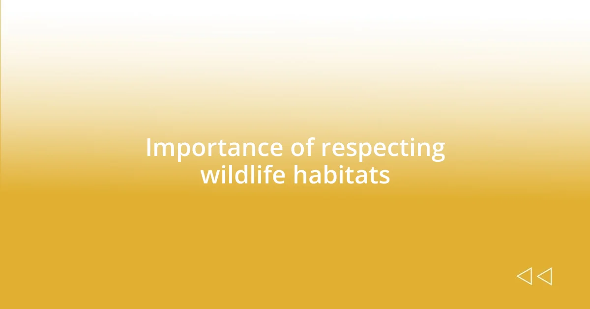 Importance of respecting wildlife habitats